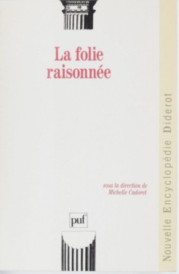La folie raisonn&amp;eacute;e / sous la dir. de Michelle Cadoret foto