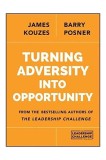Turning Adversity into Opportunity | James M. Kouzes, Barry Z. Posner