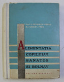 ALIMENTATIA COPILULUI SANATOS SI BOLNAV - ALIMENTE , REGIMURI SI PREPARATE DIETETICE de V . PETRESCU - COMAN si FLORICA PAUN , 1965