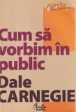 Dale Carnegie - Cum sa vorbim in public (2008)