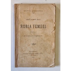 ROBIA FEMEEI de JOHN STUART MILL , 1895 , COTOR SI COPERTA SPATE REFACUTE