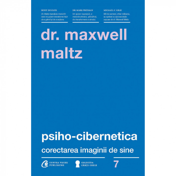 Psiho - cibernetica. Corectarea imaginii de sine - Dr. Maxwell Maltz