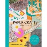 Paper Crafts : A Maker&#039;s Guide