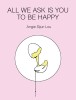 All We Ask Is You to Be Happy
