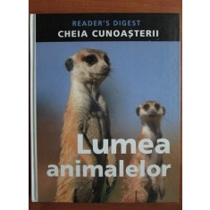 Lumea animalelor. Cheia cunoasterii (Reader&#039;s Digest)