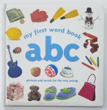 MY FIRST WORD BOOK ABC , PICTURES AND WORDS FOR THE VERY YOUNG , ANII '2000