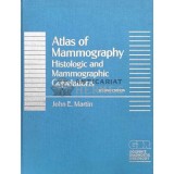 Atlas of Mammography Histologic and Mammographic Correlations. Second edition - 1988 - John E. Martin (#B30)