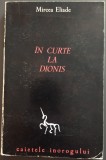 MIRCEA ELIADE: IN CURTE LA DIONIS (MADRID 1977/CAIETELE INOROGULUI 4/SEMNATURA AUTOR)[exemplar numerotat P din cele 60 semnate de catre MIRCEA ELIADE]