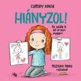 Hi&aacute;nyzol! - De addig is j&oacute;l &eacute;rzem magam! - Csapody Kinga