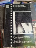 Gelu Negrea - Cine esti dumneata, domnule Moromete? (cu dedicatie)