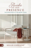 Awakening to His Presence: The Open Door to the Secret Place, a 90 Day Devotional