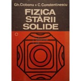 Gh. Ciobanu - Fizica starii solide, vol. 1 (Editia: 1982)