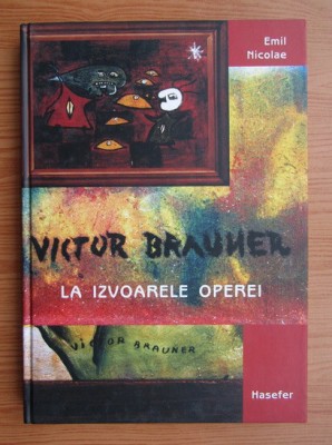 Emil Nicolae - Victor Brauner la izvoarele operei foto