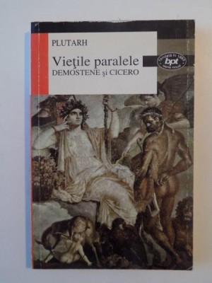 VIETILE PARALELE DEMOSTENE SI CICERO de PLUTARH , 2000 foto