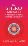 The SHEro Mindset: 7 Inspirational Stories to Empower Your Life