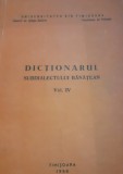 DICTIONARUL SUBDIALECTULUI BANATEAN VOLUMUL 4 ,TIMISOARA 1988,BANAT !!!!