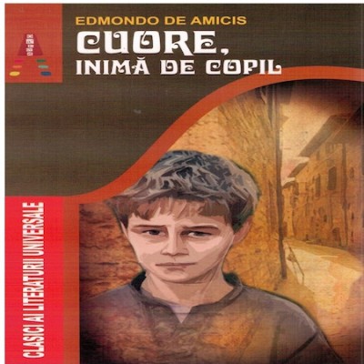 Cuore, Inima De Copil, Edmondo De Amicis - Editura Astro foto