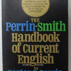 THE PERRIN - SMITH HANDBOOK OF CURRENT ENGLISH by PORTER G. PERRIN and GEORGE H. SMITH , 1966