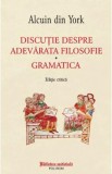 Discutie despre adevarata filosofie. Gramatica - Alcuin din York