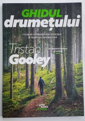 GHIDUL DRUMETULUI de TRISTAN GOOLEY , CUM SA INTERPRETAM INDICIILE SI SEMNELE DIN NATURA , 2023 foto