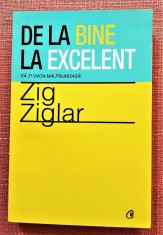 De la bine la excelent. Fa-ti viata mai frumoasa! - Zig Ziglar