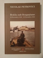 Nicolae Petrovici - Brăila sub Ocupațiune (23 decembrie 1916 - 10 noiembrie 1918) (ediție 2018)