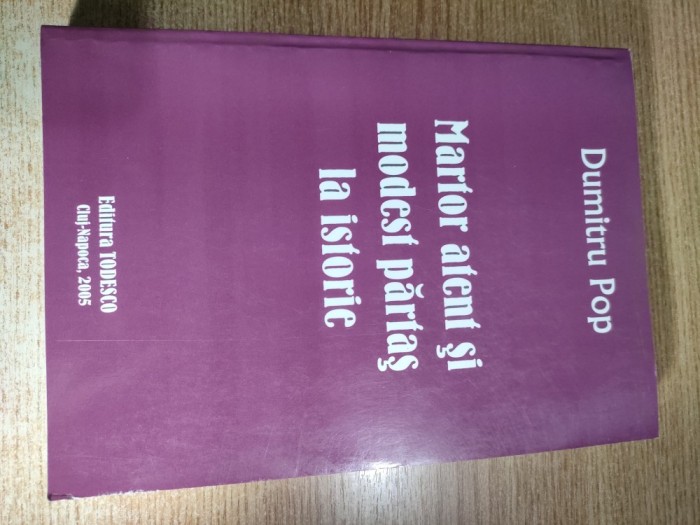 Prof. Dumitru Pop [folclor] - Martor atent si modest partas la istorie (Editura Todesco, Cluj-Napoca, 2005)