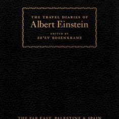 The Travel Diaries of Albert Einstein: The Far East, Palestine, and Spain, 1922-1923