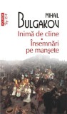 Inima de ciine. Insemnari pe mansete | Mihail Bulgakov