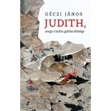 Judith, avagy a balt&aacute;s gyilkos feles&eacute;ge - G&eacute;czi J&aacute;nos