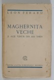 MAGHERNITA VECHE SI ALTE VERSURI DIN ANII TINERI de LEON FERARU , 1926 *CONTINE DEDICATIA AUTORULUI CATRE MIRCEA MALITA