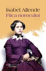 Fiica norocului - Isabel Allende, Humanitas Fiction