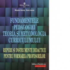 Fundamentele pedagogiei. Teoria si metodologia curriculumului. Repere si instrumente didactice pentru formarea profesorilor