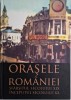 Orasele Romaniei. Sfarsitul secolului XIX &ndash; Inceputul secolului XX (Catalog)