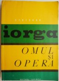 Omul și Opera Nicolae Iorga - Carte Istorie, Biografii, Memorii
