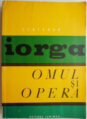 Omul si opera &amp;ndash; Nicolae Iorga foto