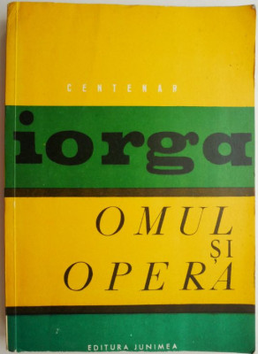 Omul si opera &amp;ndash; Nicolae Iorga foto