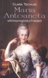 AS - CLARA TSCHUDI - MARIA ANTOANETA ULTIMA REGINA A FRANTEI
