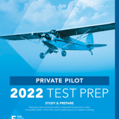 Private Pilot Test Prep 2022: Study & Prepare: Pass Your Test and Know What Is Essential to Become a Safe, Competent Pilot from the Most Trusted Sou