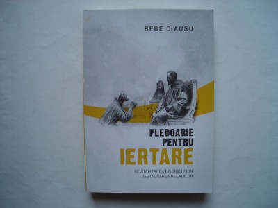Pledoarie pentru iertare - Bebe Ciausu foto