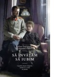 Sa invatam sa iubim. Cugetari despre dragoste, casatorie si viata de familie - Alexandra Feodorovna