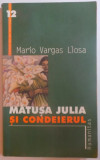 MATUSA JULIA SI CONDEIERUL de MARIO VARGAS LLOSA , EDITIE REVAZUTA SI NECENZURATA , 2000