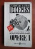 Jorge Luis Borges - Opere Vol. I (UNIVERS 1999) - Roman Beletristica, 375 pagini
