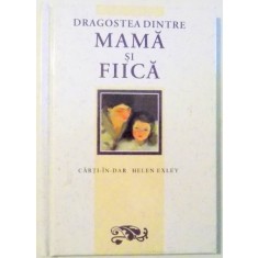 DRAGOSTEA DINTRE MAMA SI FIICA de HELEN EXLEY , 2004