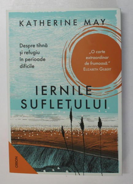 IERNILE SUFLETULUI - DESPRE TIHNA SI REFUGIU IN PERIOADE DIFICILE de KATHERINE MAY , 2021