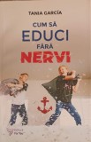 Cum să educi fără nervi - Tania Garcia (For You, 2021) Psihologie parentală, educație pozitivă