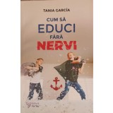 CUM SA EDUCI FARA NERVI-TANIA GARCIA-246518