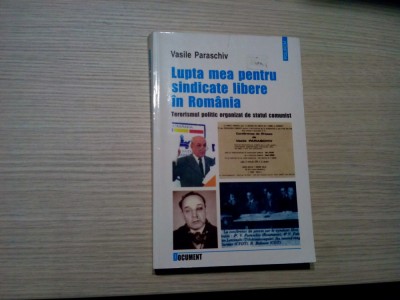 LUPTA MEA PENTRU SINDICATE LIBERE IN ROMANIA - Terorismul Politic Organizat de Statul Comunist - Vasile Paraschiv - Editura Polirom, 2005, 388 p. foto