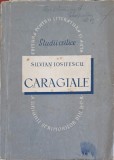 Studii Critice Caragiale - Silvian Iosifescu (1952), Editura de Stat, Beletristica, Biografii, Carte Veche