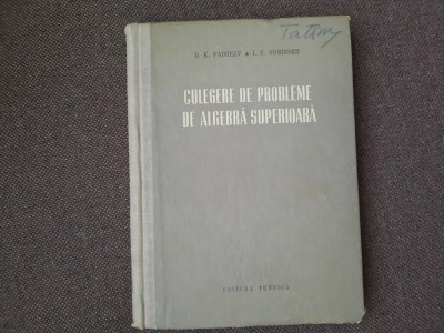 CULEGERE DE PROBLEME DE ALGEBRA SUPERIOARA D K FADDEEV /SOMINSKII 25/4 foto